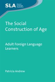 The social construction of age : adult foreign language learners cover image