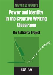 Power and identity in the creative writing classroom : the Authority Project cover image