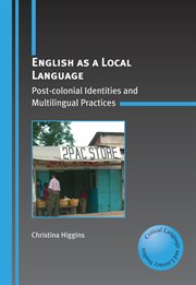 English as a local language : post-colonial identities and multilingual practices cover image