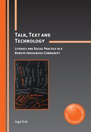 Talk, text and technology : literacy and social practice in a remote indigenous community cover image