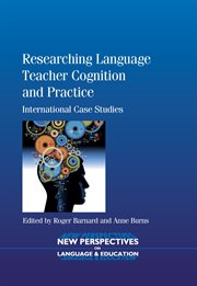 Researching language teacher cognition and practice : international case studies cover image