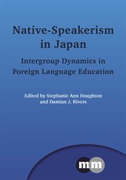 Native-speakerism in Japan : intergroup dynamics in foreign language education cover image