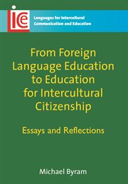From foreign language education to education for intercultural citizenship : essays and reflections cover image
