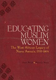 Educating Muslim women : the West African legacy of Nana Asma'u (1793-1864) cover image