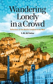 Wandering lonely in a crowd : reflections on the Muslim condition in the west cover image
