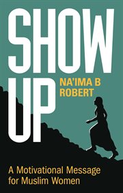 Show Up : A Motivational Message for Muslim Women cover image