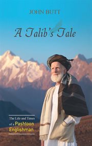 A Talib's tale : the life and times of a Pashtoon Englishman cover image