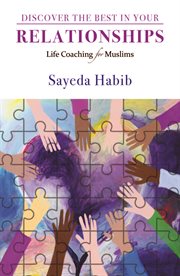 Discover the best in your relationships : life coaching for Muslims cover image