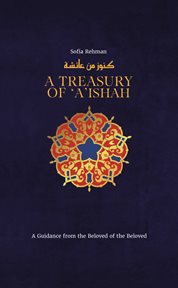 A treasury of 'a'ishah : A Guidance from the Beloved of the Beloved cover image