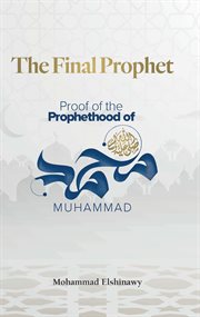 The Final Prophet : Proof of the Prophethood of Muhammad cover image