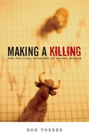 Making A Killing: The Political Economy of Animal Rights cover image
