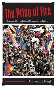 The price of fire : resource wars and social movements in Bolivia cover image