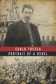 Carlo Tresca : Portrait of a Rebel cover image
