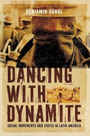Dancing with Dynamite : Social Movements and States in Latin America cover image