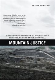 Mountain justice : homegrown resistance to mountaintop removal, for the future of us all cover image