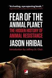 Fear of the animal planet : the hidden history of animal resistance cover image