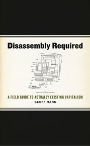 Disassembly required : a field guide to actually existing capitalism cover image