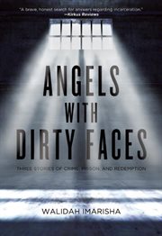 Angels with dirty faces : three stories of crime, prison, and redemption cover image