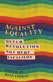 Against equality : queer revolution, not mere inclusion cover image
