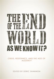 The end of the world as we know it? : crisis, resistance, and the age of austerity cover image