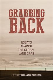 Grabbing Back : Essays Against the Global Land Grab cover image