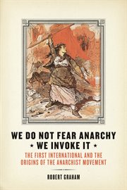 We do not fear anarchy : we invoke it : the first international and the origins of the anarchist movement cover image