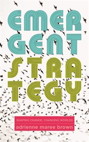 Emergent strategy : shaping change, changing worlds cover image