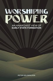 Worshiping power: an anarchist view of early state formation cover image
