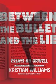 Between the bullet and the lie : essays on Orwell cover image