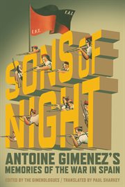 THE SONS OF NIGHT : being Book I: Memories of the war in Spain (July 1936-Februrary 1939) by Antoine Gimenez ; plus Book II: In search of the sons of night by The Gimenologues cover image