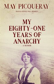 My Eighty-One Years of Anarchy : A Memoir cover image