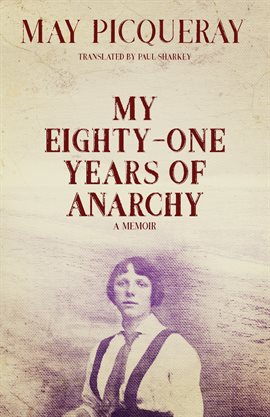 Cover image for My Eighty-One Years of Anarchy