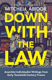 Down with the Law : Anarchist Individualist Writings from Early Twentieth-Century France cover image