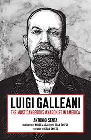 Luigi Galleani : the most dangerous anarchist in America cover image