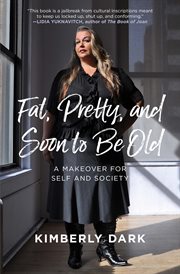 Fat, pretty, and soon to be old. A Makeover for Self and Society cover image