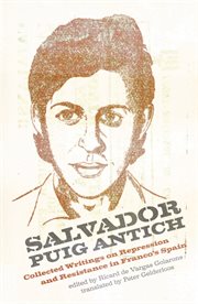 Salvador Puig Antich : collected writings on repression and resistance in Franco's Spain cover image