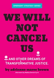 We Will Not Cancel Us : And Other Dreams of Transformative Justice cover image