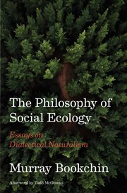 The Philosophy of Social Ecology : Essays on Dialectical Naturalism cover image
