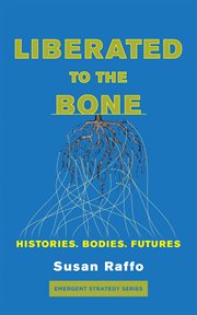 Liberated To the Bone : Histories. Bodies. Futures cover image
