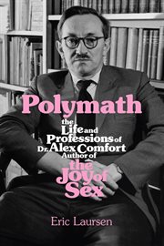 Polymath : The Life and Professions of Dr Alex Comfort, Author of The Joy of Sex cover image