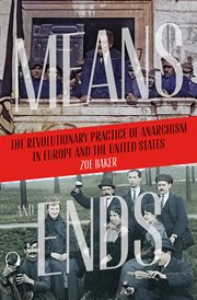 Means and Ends : The Revolutionary Practice of Anarchism in Europe and the United States cover image