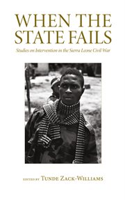 When the State Fails : Studies on Intervention in the Sierra Leone Civil War cover image