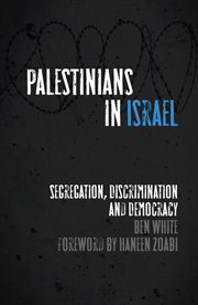 Palestinians in Israel : Segregation, Discrimination and Democracy cover image