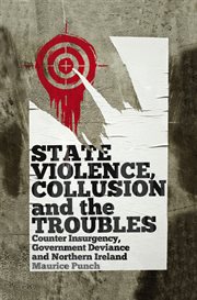 State violence, collusion and the Troubles : counter insurgency, government deviance and Northern Ireland cover image