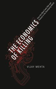 The economics of killing : how the West fuels war and poverty in the developing world cover image