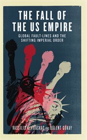 The fall of the US Empire : global fault-lines and the shifting imperial order cover image