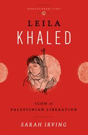Leila Khaled : icon of Palestinian liberation cover image