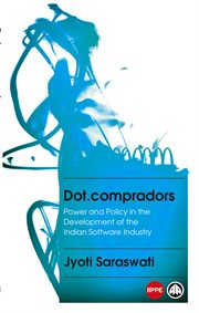 Dot.compradors : power and policy in the development of the Indian software industry cover image