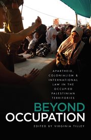Beyond occupation : apartheid, colonialism and international law in the occupied Palestinian territories cover image