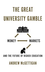 The great university gamble : money, markets and the future of higher education cover image